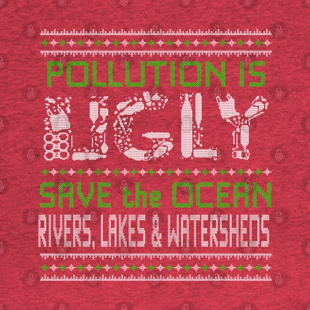 Pollution is Ugly - Save our Seas - Ugly Sweater by Jitterfly